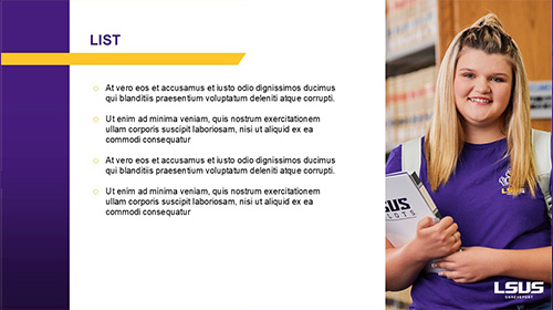 An example of a general content slide for the LSUS presentation template. This example has a purple sidebar to the left, and an image of an LSUS student to the right, with a white LSUS logo in the bottom right corner.
