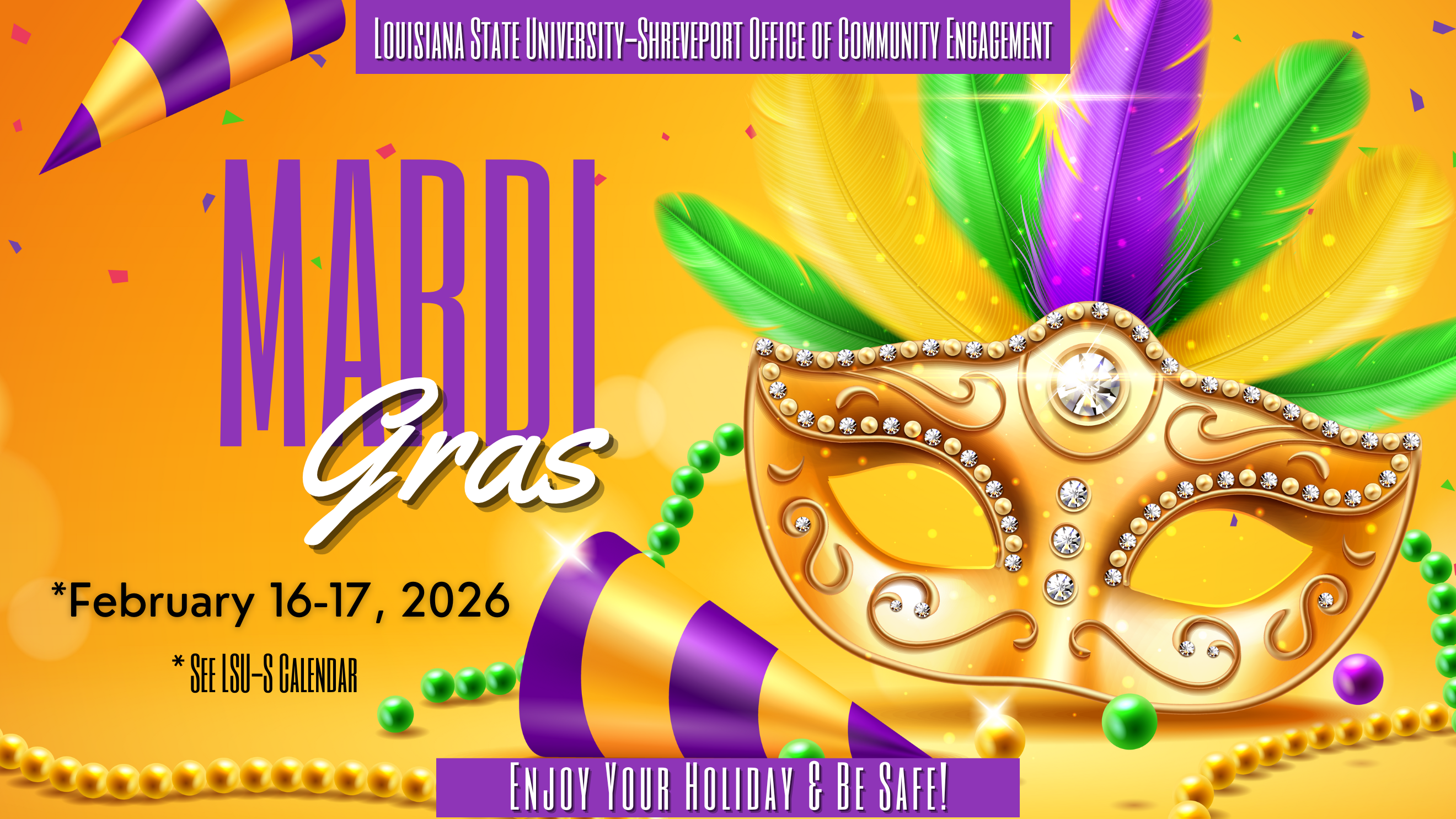 Mardi Gras - February 16 and 17, 2026. See LSUS Calendar for more details